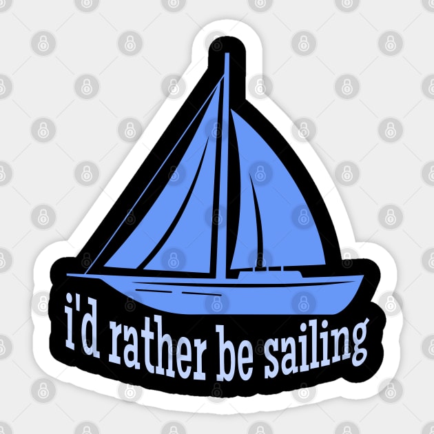 I'd Rather be Sailing Sticker by TeaTimeTs